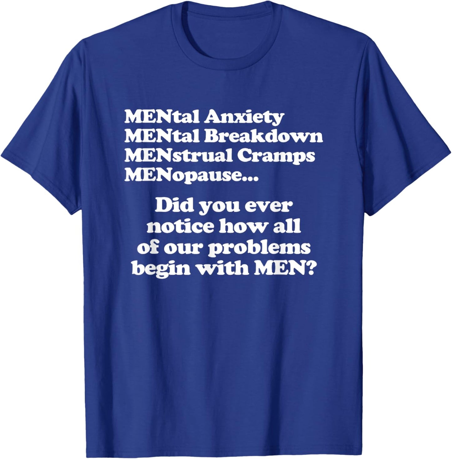 Did You Ever Notice How All Of Our Problems Begin With Men? T-Shirt - T-Shirt | Royal