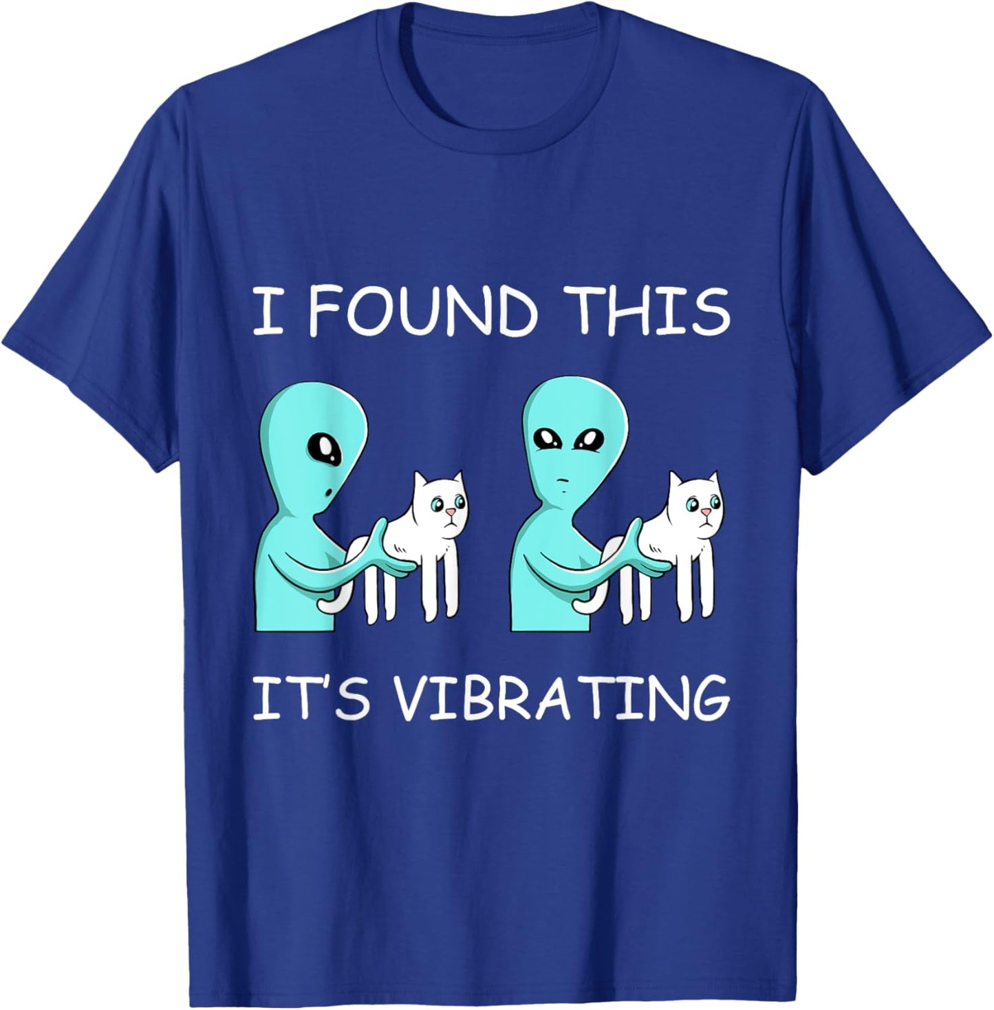 I Found This Its Vibrating Cat Lover Funny Kitten Aliens Men Women Girls Kids T-Shirt - T-Shirt | Royal