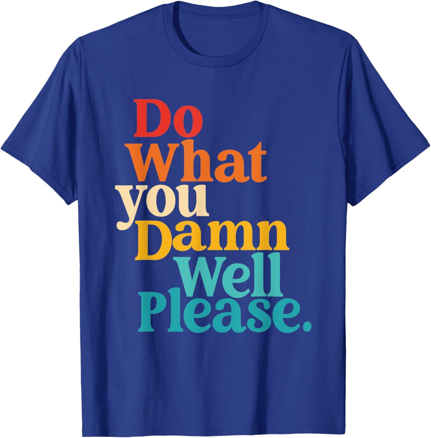 Do What You Damn Well Please T-Shirt - T-Shirt | Royal