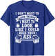 I Don't Want To Look Skinny I Want To ... Kick Your Ass T-Shirt - T-Shirt | Royal
