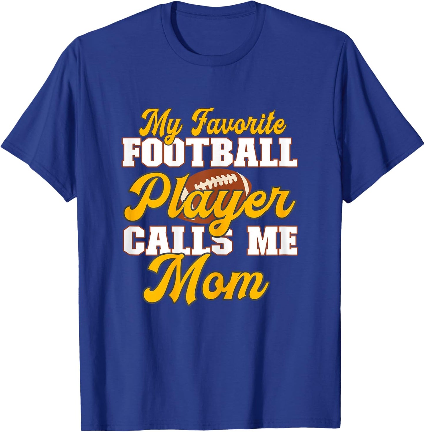 Football Mama My Favorite Football Player Calls Me Mom T-Shirt - T-Shirt | Royal