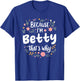 Women Because I'm Betty That's Why Woman T-Shirt - T-Shirt | Royal
