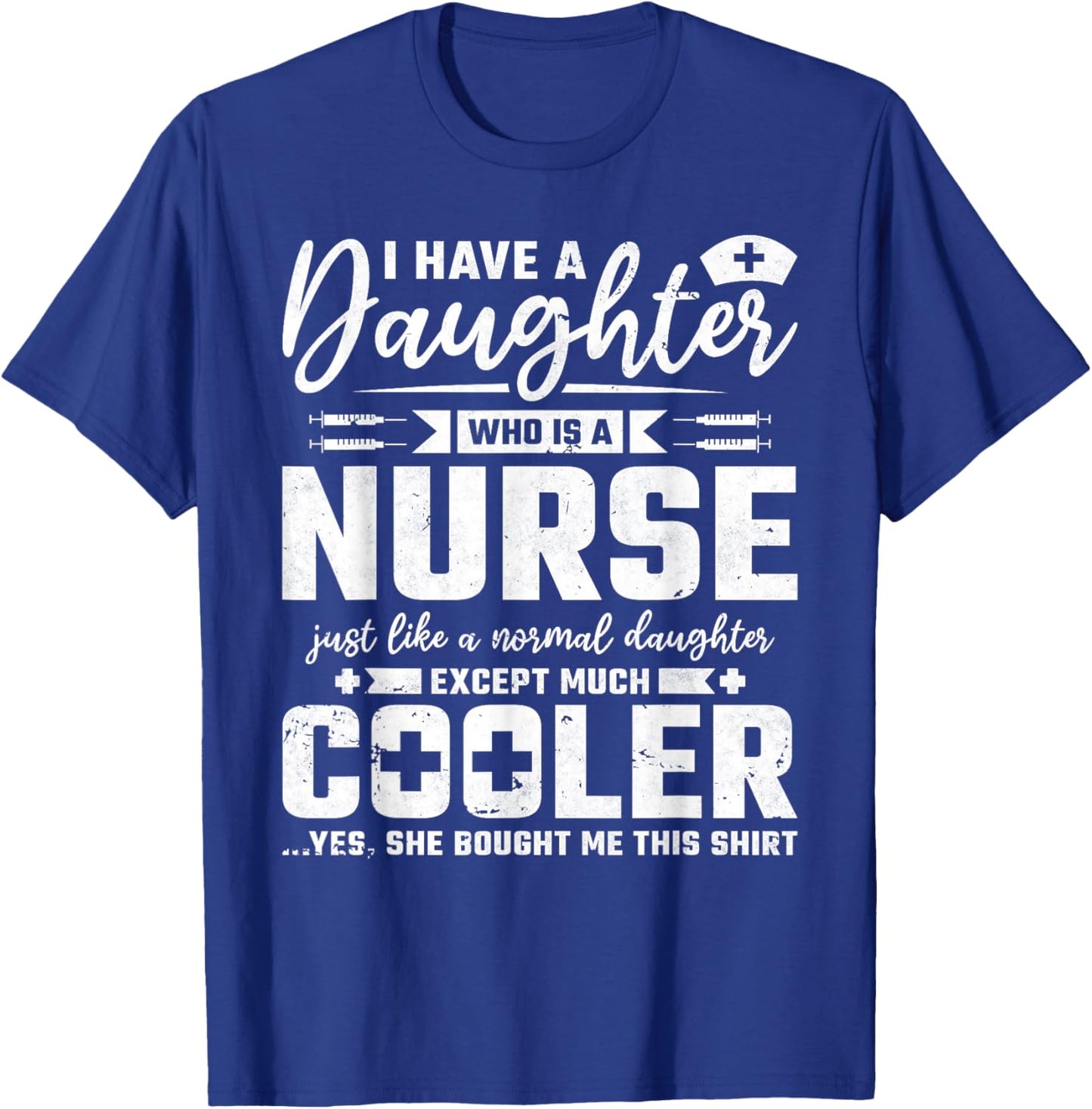 My Daughter Is A Nurse Like A Normal Except Much Cooler T-Shirt - T-Shirt | Royal