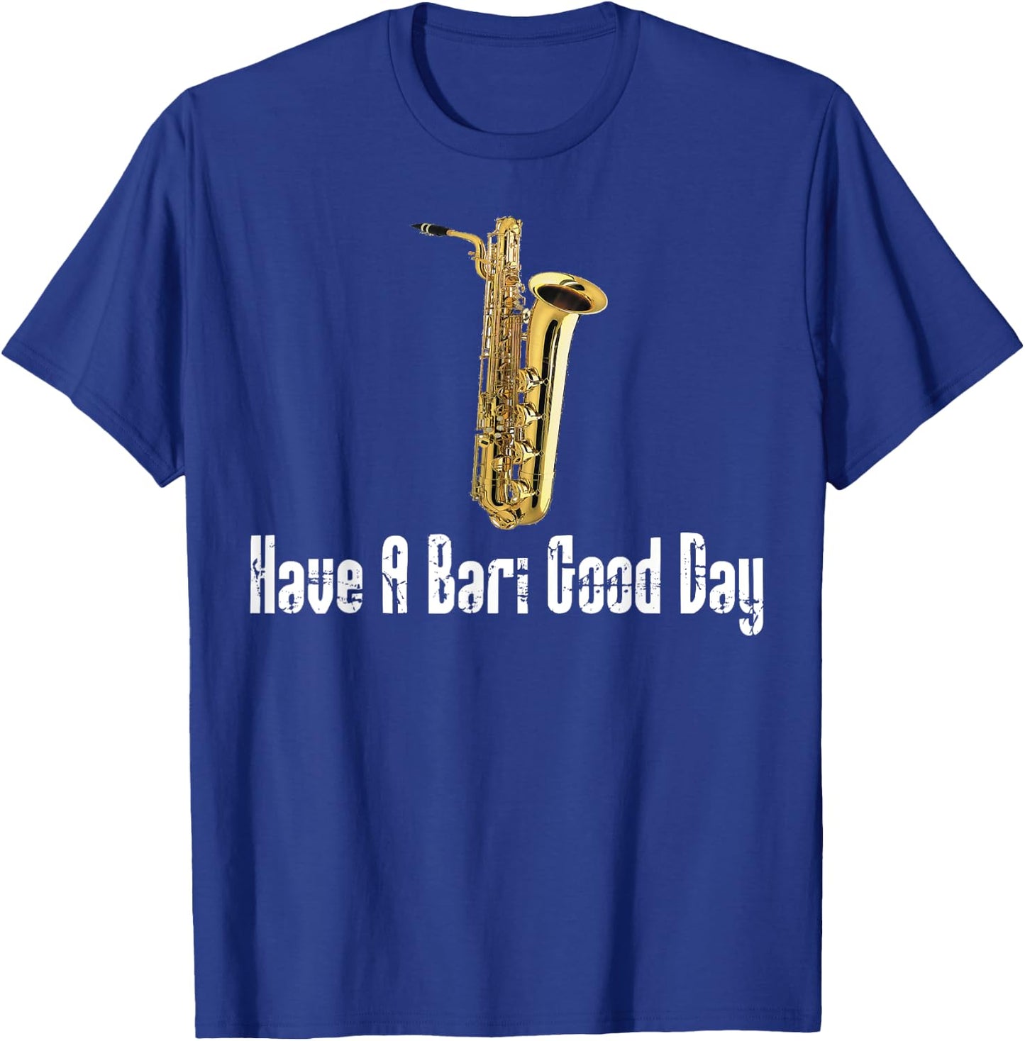 Funny Baritone Saxophone, Have A Bari Good Day, Baritone Sax T-Shirt - T-Shirt | Royal