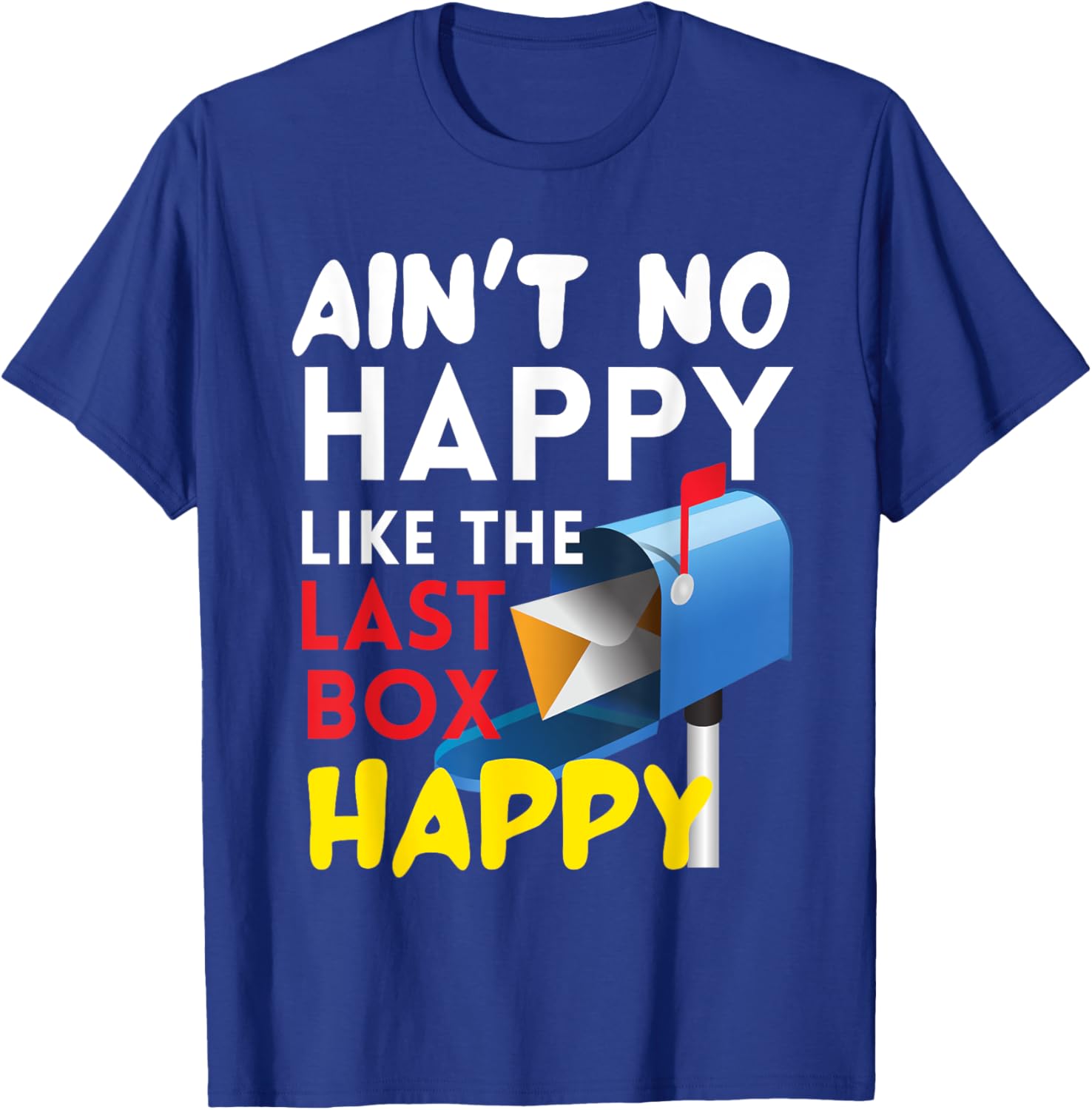 Ain't No Happy Like The Last Box Happy Funny Mail Carrier T-Shirt - T-Shirt | Royal