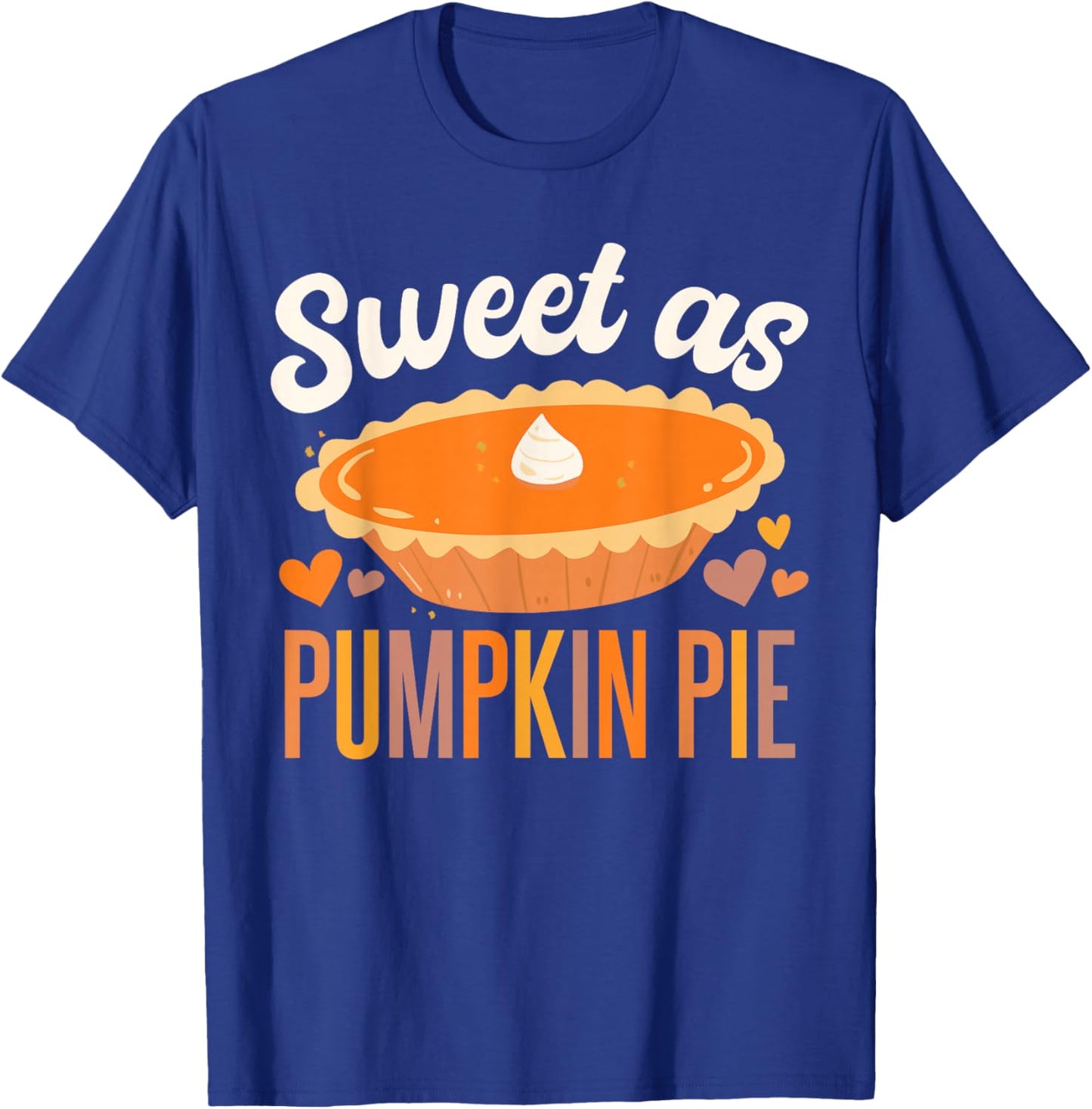 Sweet As Pumpkin Pie Thanksgiving T-Shirt - T-Shirt | Royal