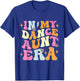 In My Dance Aunt Era Trendy Sports Dancer Auntie Teacher T-Shirt - T-Shirt | Royal