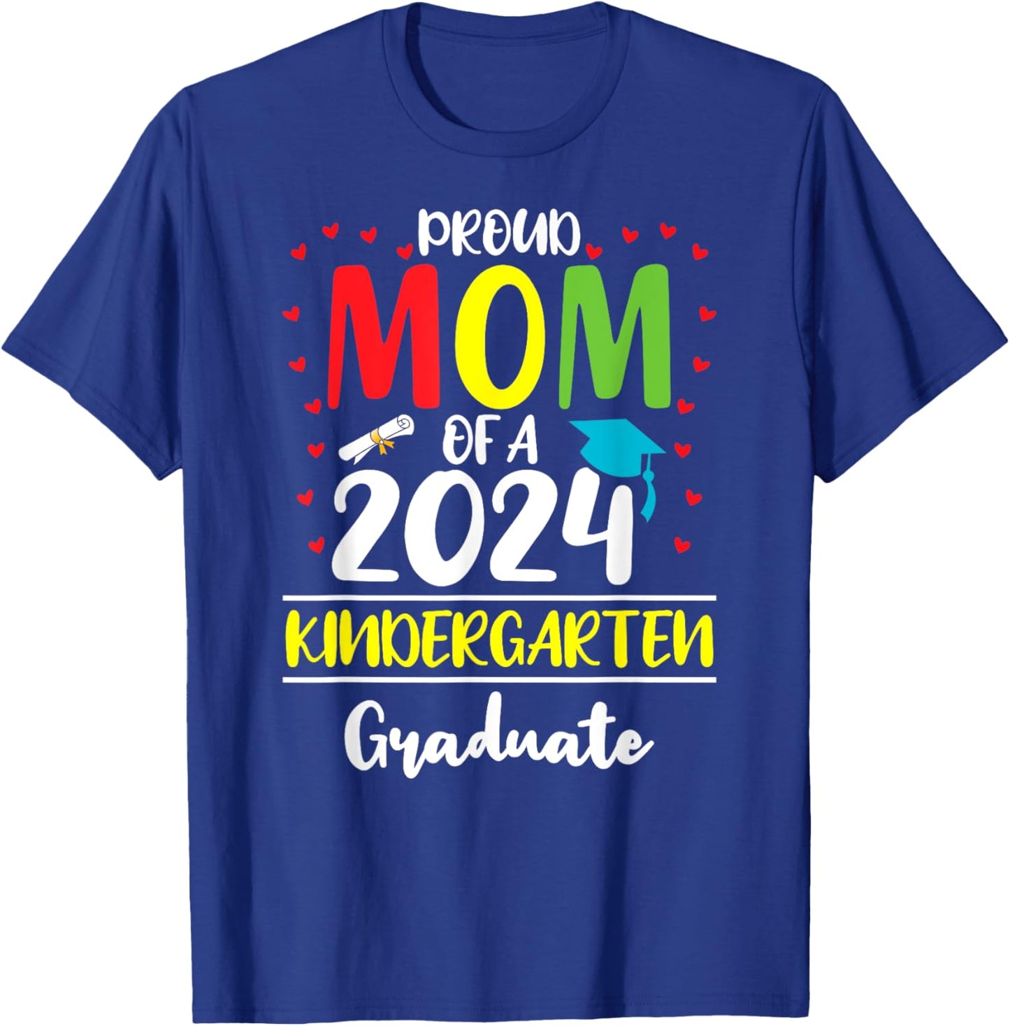 Funny Proud Mom of a Class of 2024 Kindergarten Graduate T-Shirt - T-Shirt | Royal
