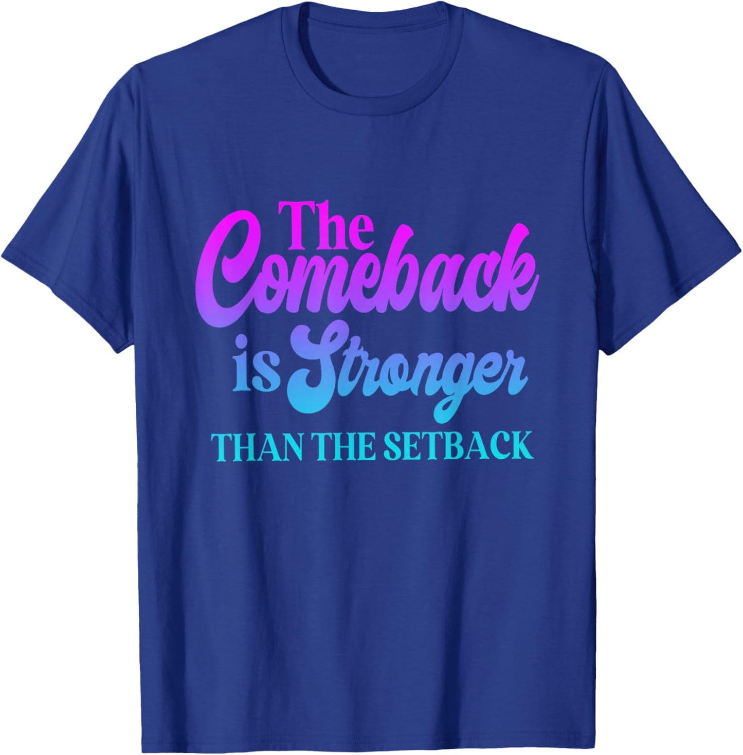 The Comeback is Always Stronger Than The Setback T-Shirt - T-Shirt | Royal