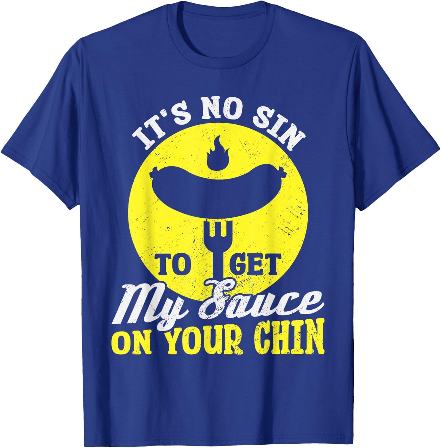 BBQ It's No Sin To Get My Sauce On Your Chin T-Shirt - T-Shirt | Royal