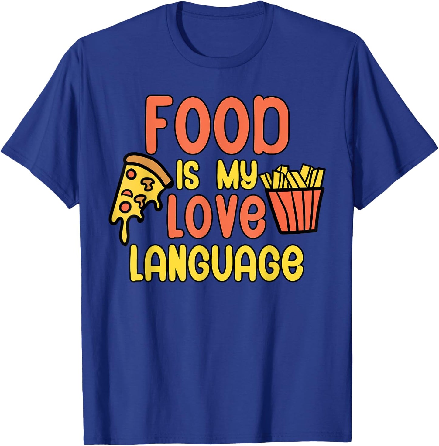 Food is my love language Fast food T-Shirt - T-Shirt | Royal