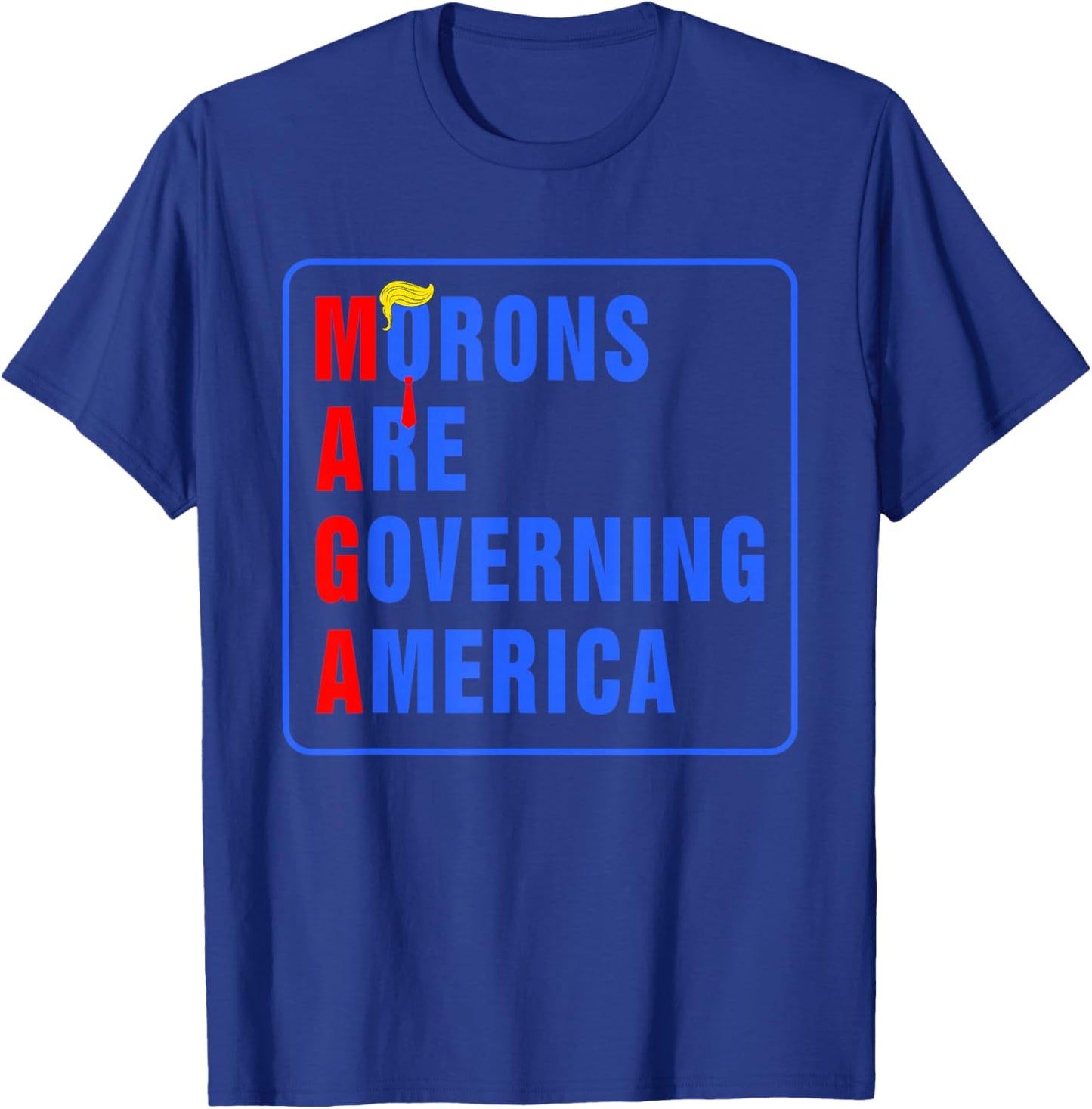 Morons Are Governing America Funny Trump 2024 T-Shirt - T-Shirt | Royal