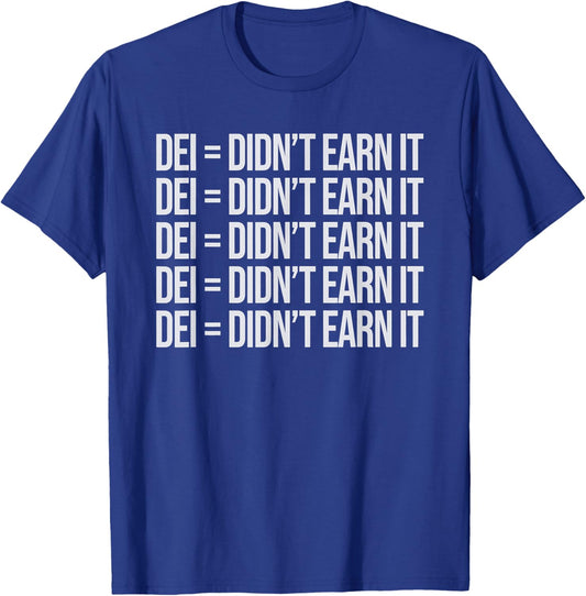 DEI Didn't Earn It Funny Quote , Small, Black T-Shirt - T-Shirt | Royal