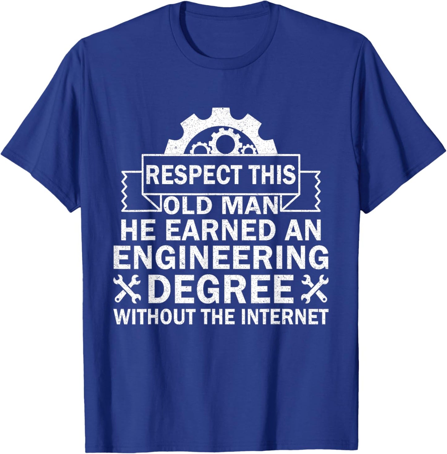 Respect This Old Man He Earned An Engineering Degree funny T-Shirt - T-Shirt | Royal