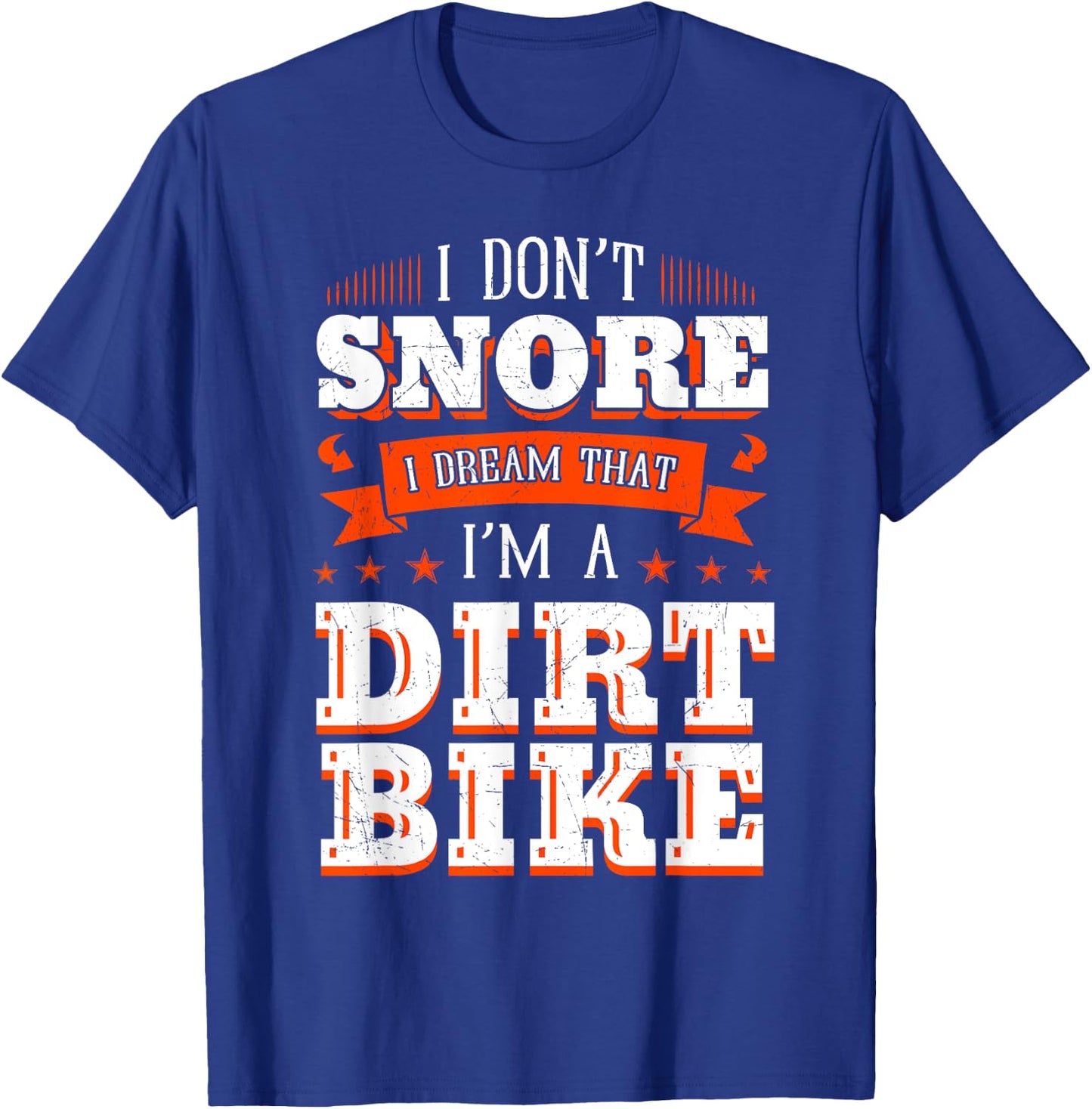 I Don't Snore I Dream I'm A Dirt Bike Rider Motocross Biker T-Shirt - T-Shirt | Royal