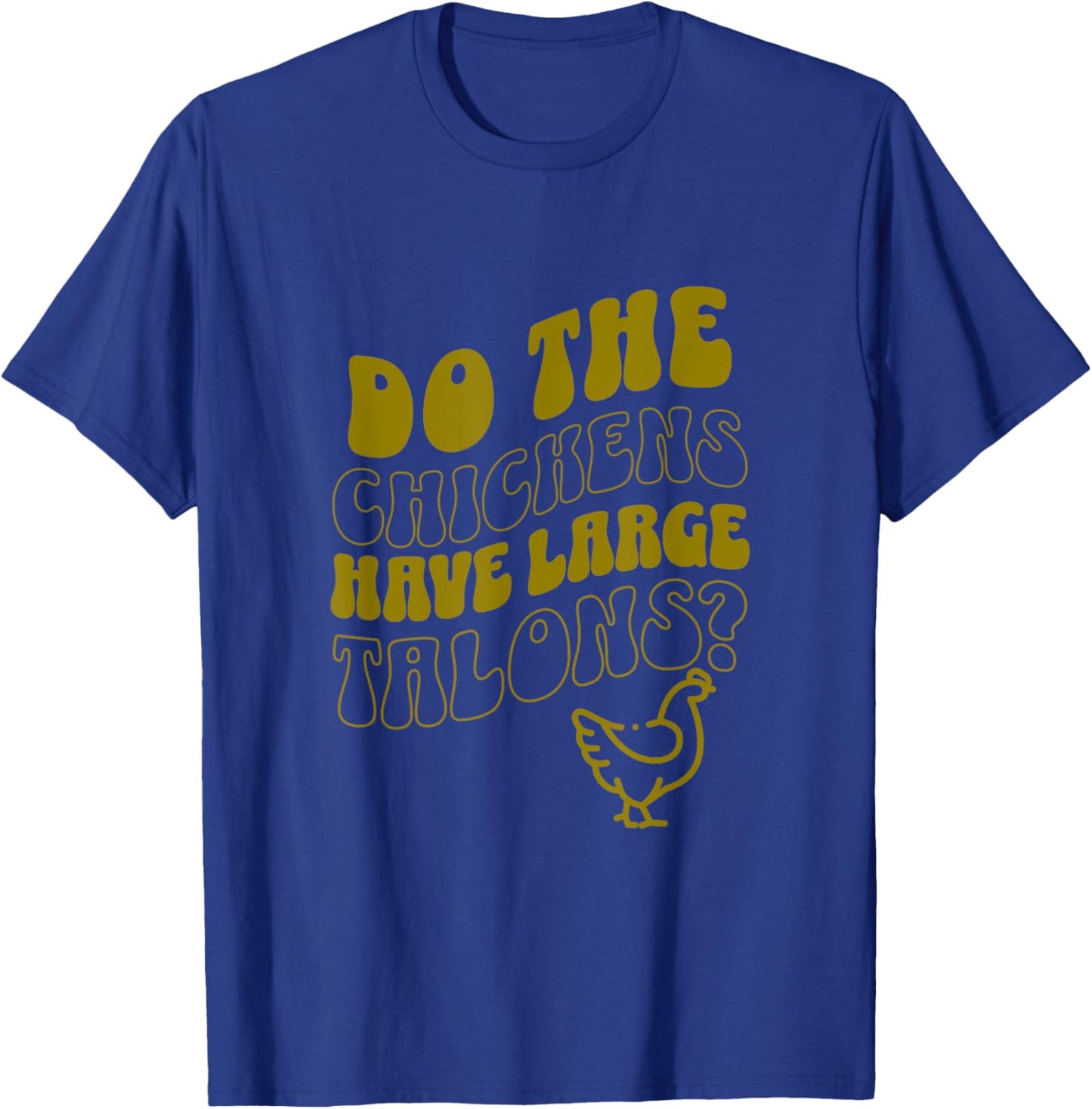 Do the Chickens Have Large Talons Olive Retro Style T-Shirt - T-Shirt | Royal