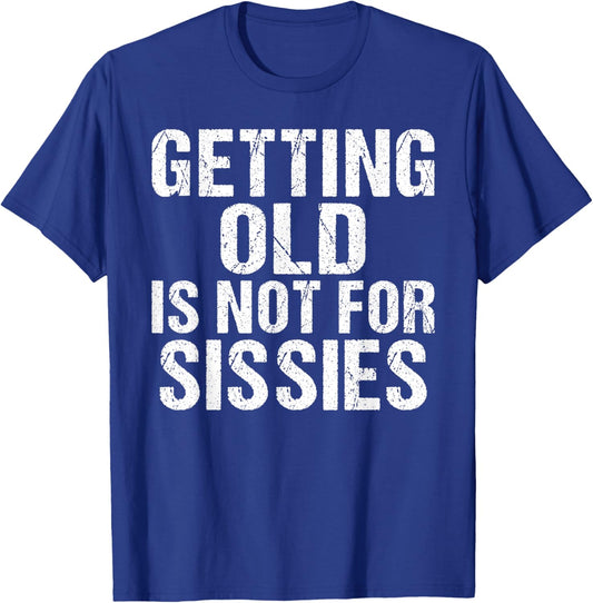 Getting old is not for Sissies funny Retired T-Shirt - T-Shirt | Royal