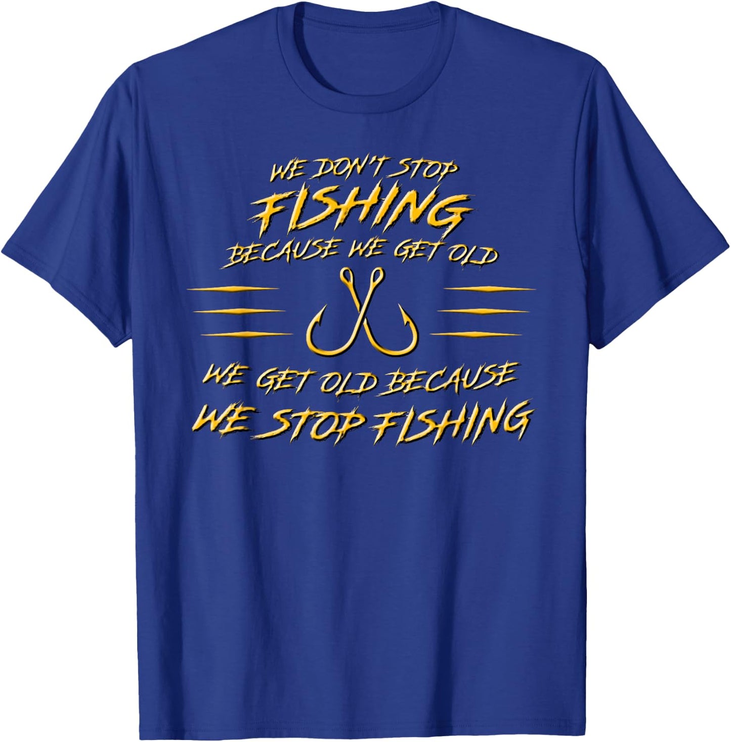 We don't stop fishing because we get old T-Shirt - T-Shirt | Royal