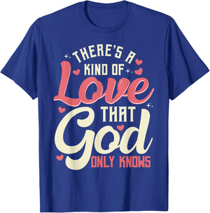 Theres a Kind of Love that God Only Knows Christian T-Shirt - T-Shirt | Royal