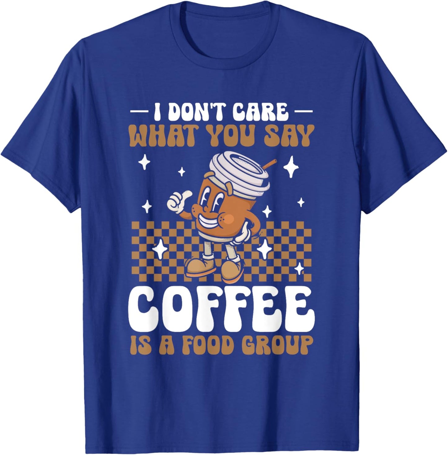 Funny Coffee Lover | Coffee Is A Food Group T-Shirt - T-Shirt | Royal
