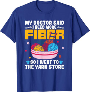 My Doctor Said I Need More Fiber Funny Yarn Knitting Knitter T-Shirt - T-Shirt | Royal