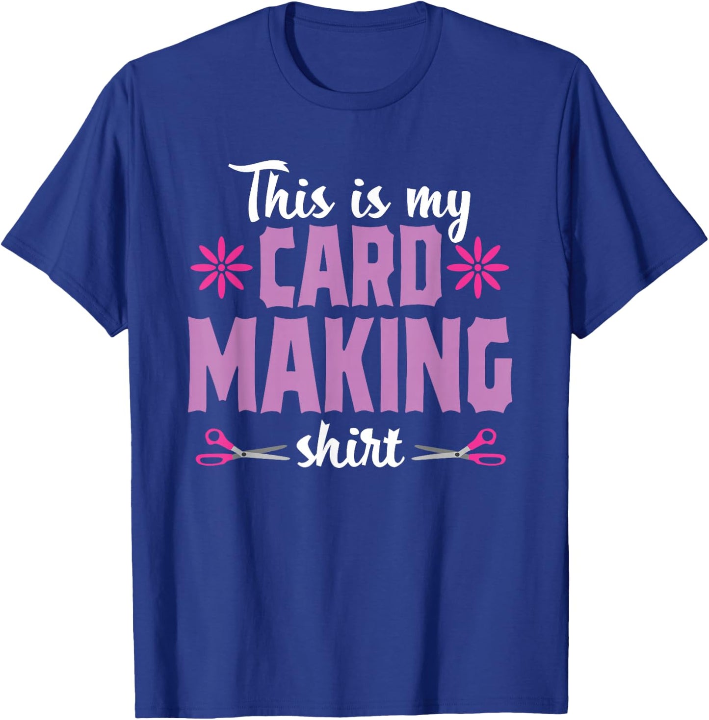 Cardmaking Crafting Funny Hobby Scrapbooking T-Shirt - T-Shirt | Royal