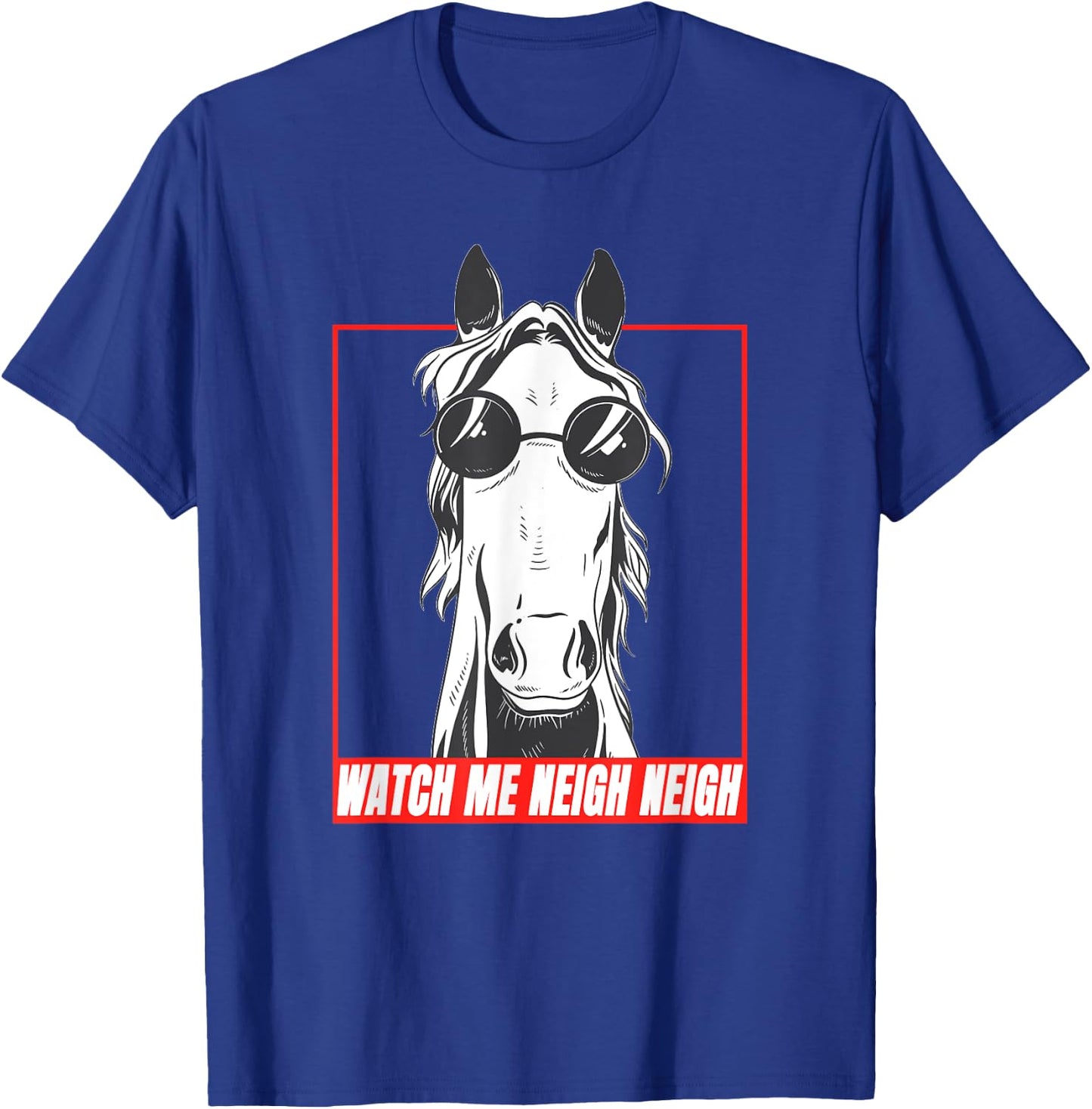 Watch Me Neigh Neigh Meme Horse Riding T-Shirt - T-Shirt | Royal