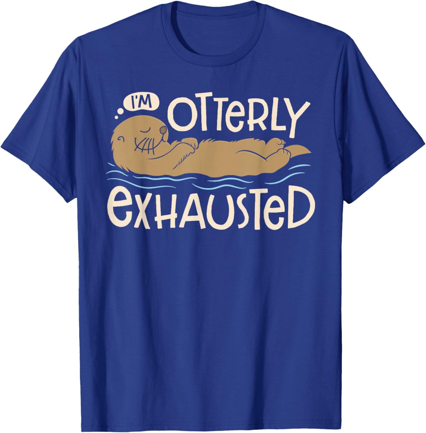 I'm Otterly Exhausted Sea Otter Lovers Men Women Funny Pun T-Shirt - T-Shirt | Royal