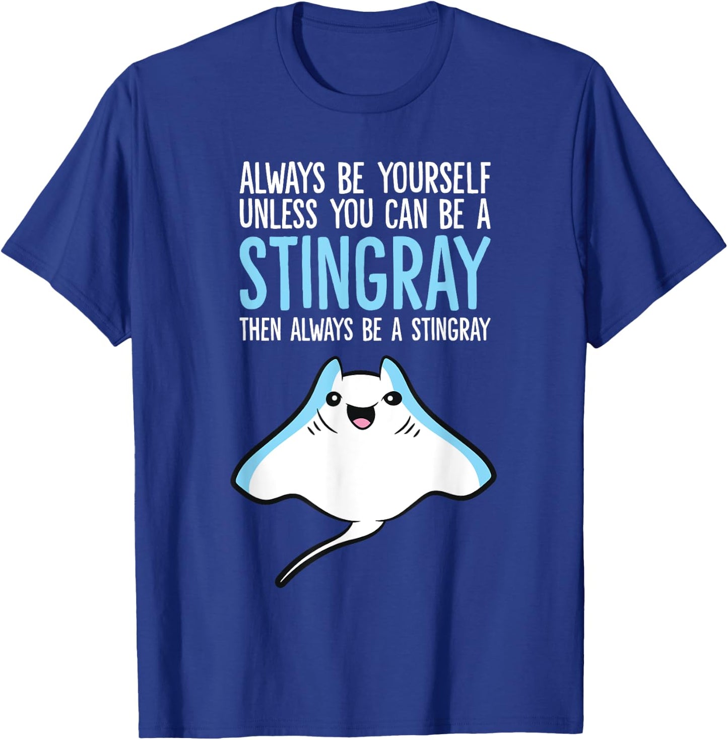 Always Be Yourself Unless You Can Be A Stingray T-Shirt - T-Shirt | Royal