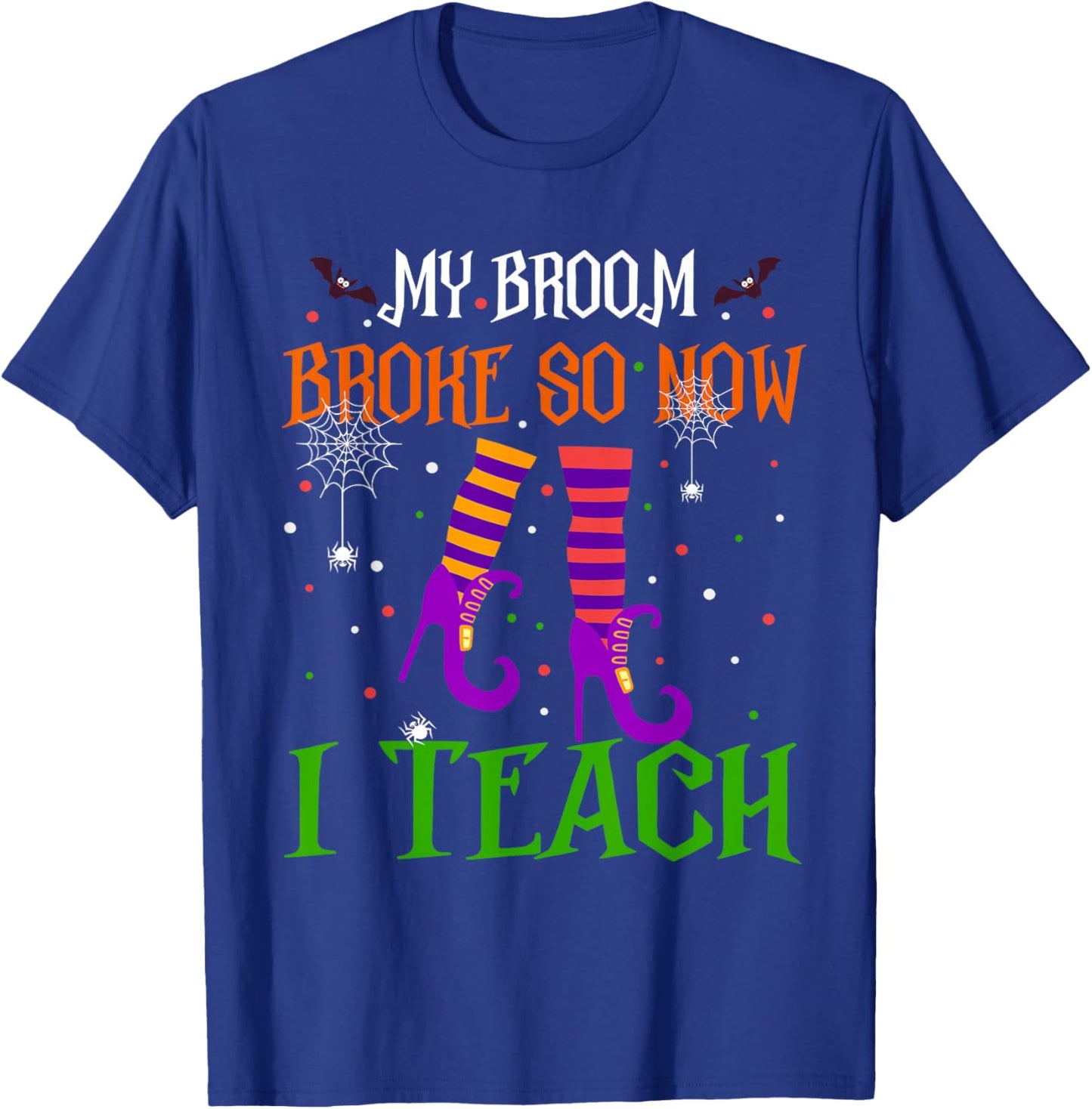My Broom Broke So Now I Teach Funny Teacher Witch Halloween T-Shirt - T-Shirt | Royal