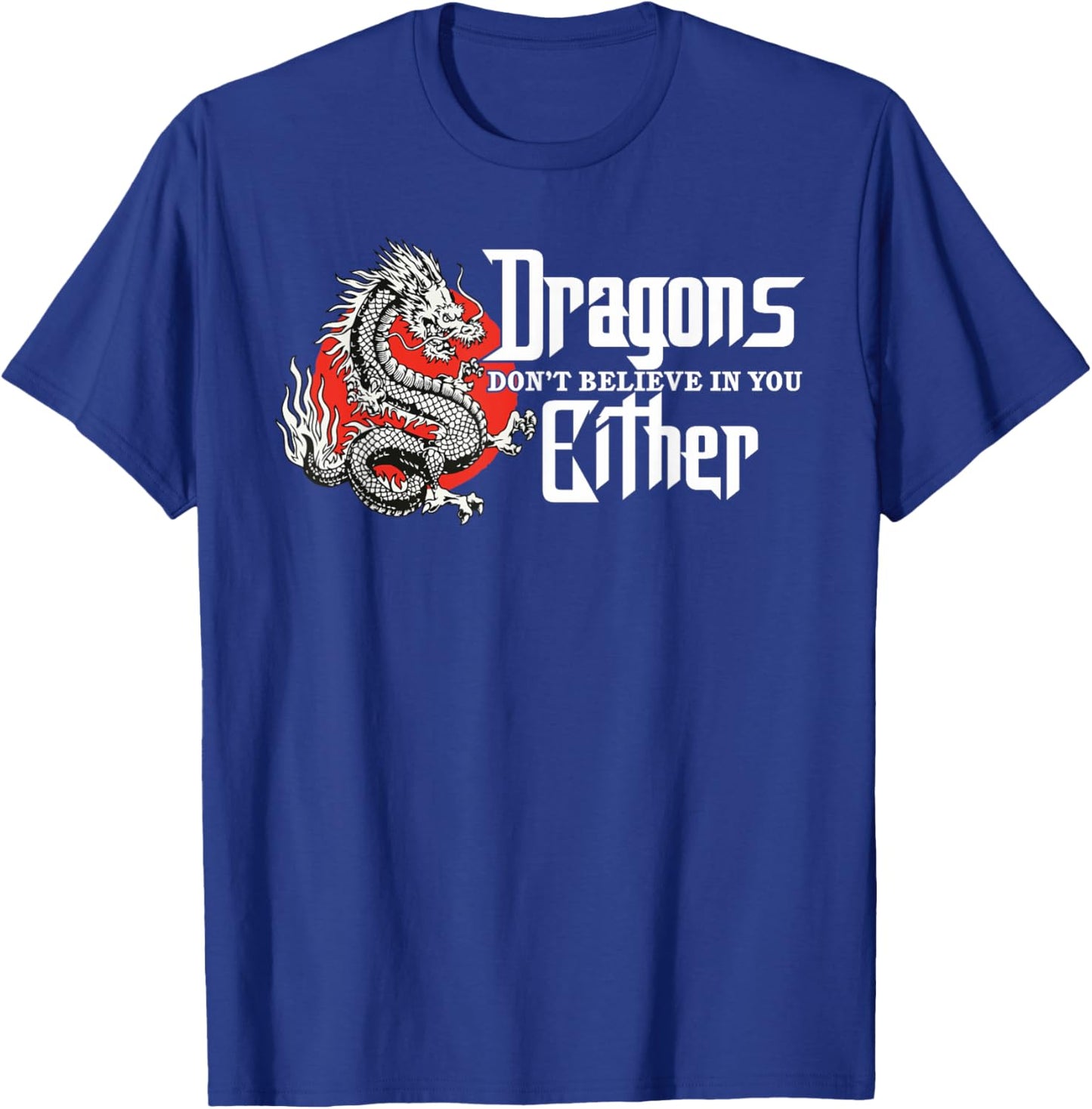 Dragons Don't Believe In You Either, Dragon Women 2 T-Shirt - T-Shirt | Royal