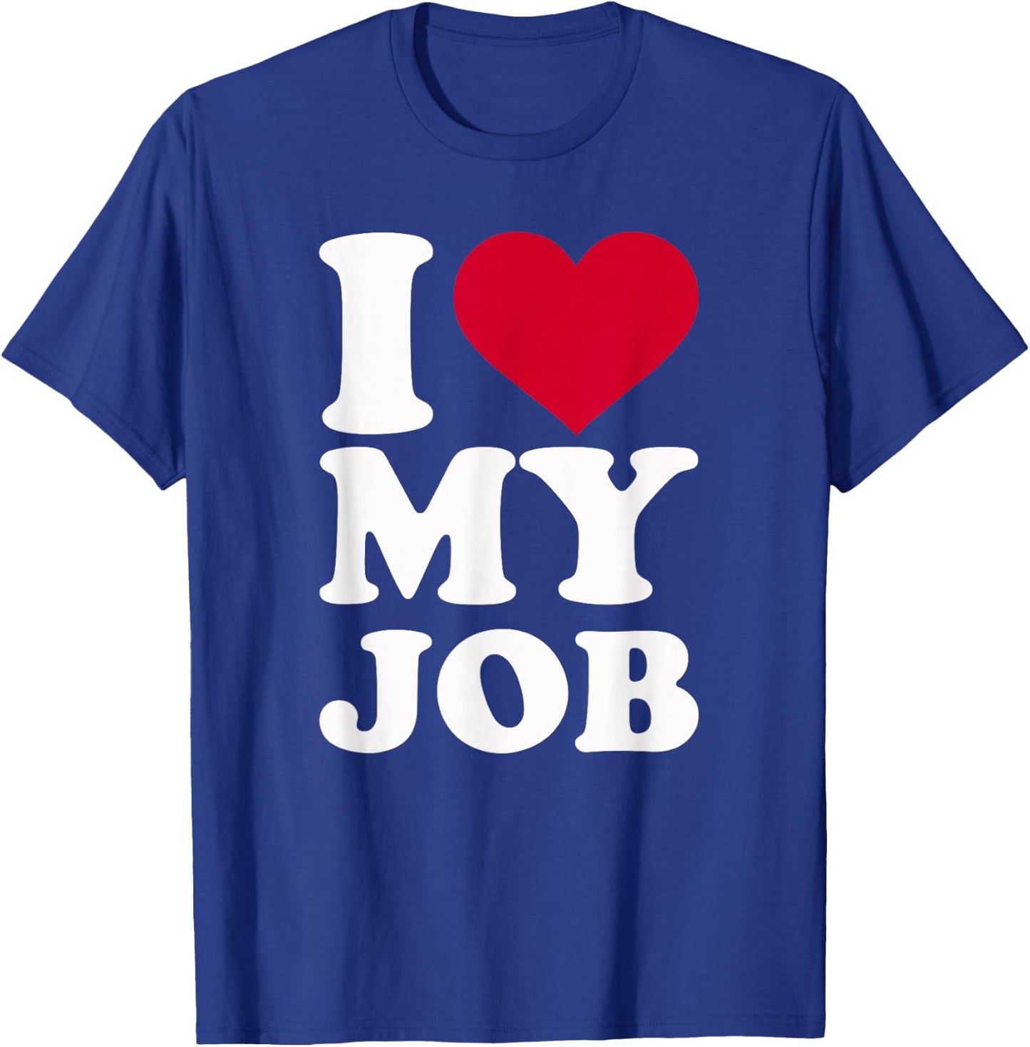 I Love My Job T-Shirt - T-Shirt | Royal