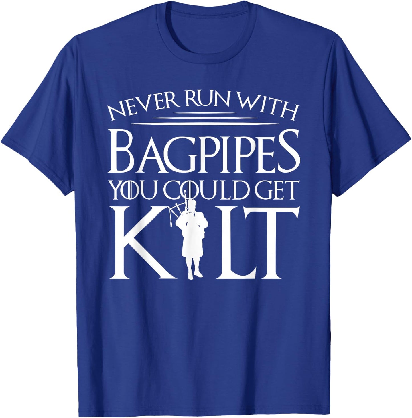 Never Run With Bagpipes You Could Get Kilt T-Shirt - T-Shirt | Royal