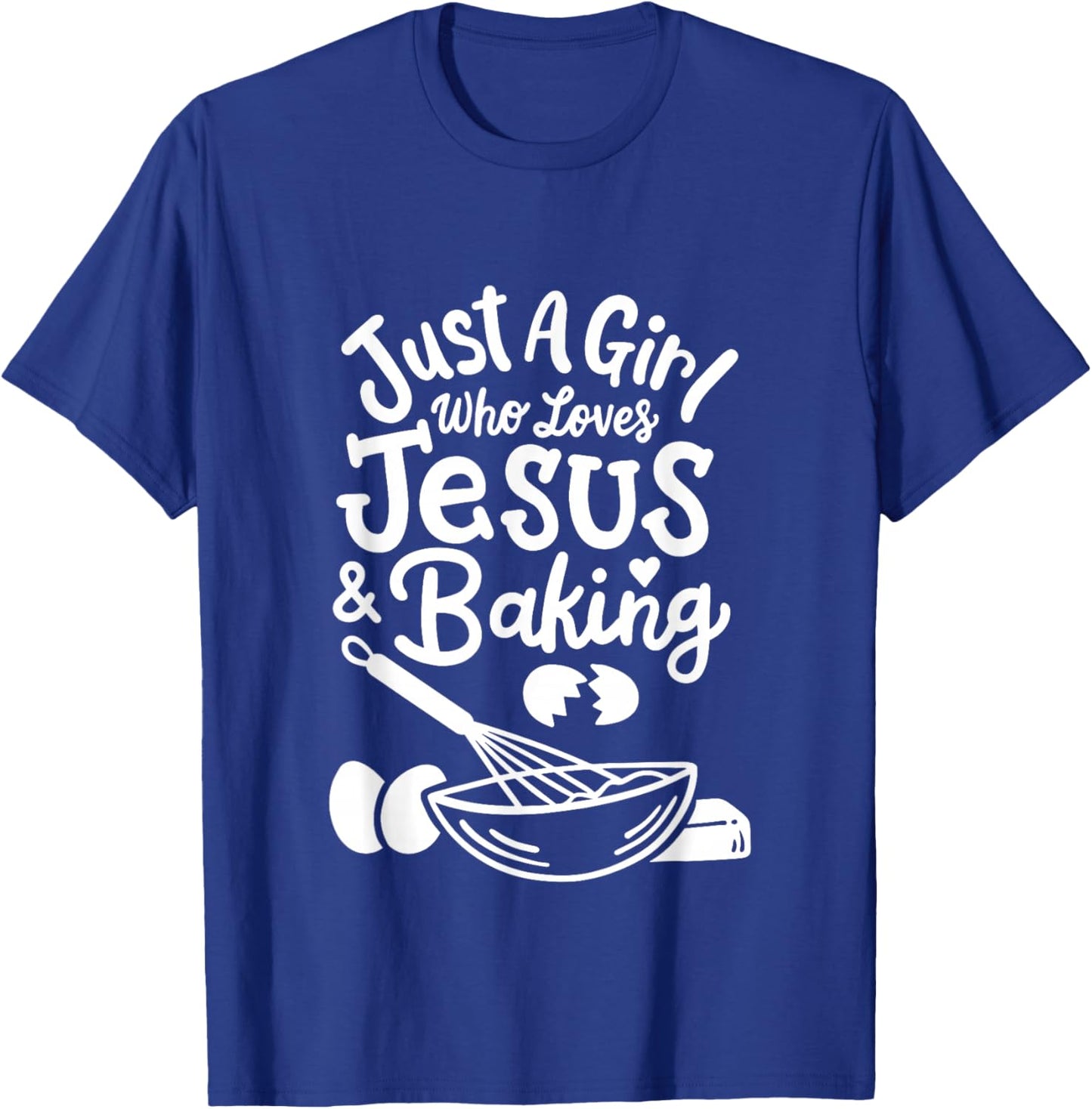 Just a Girl who loves Jesus and Baking Baker Girl T-Shirt - T-Shirt | Royal