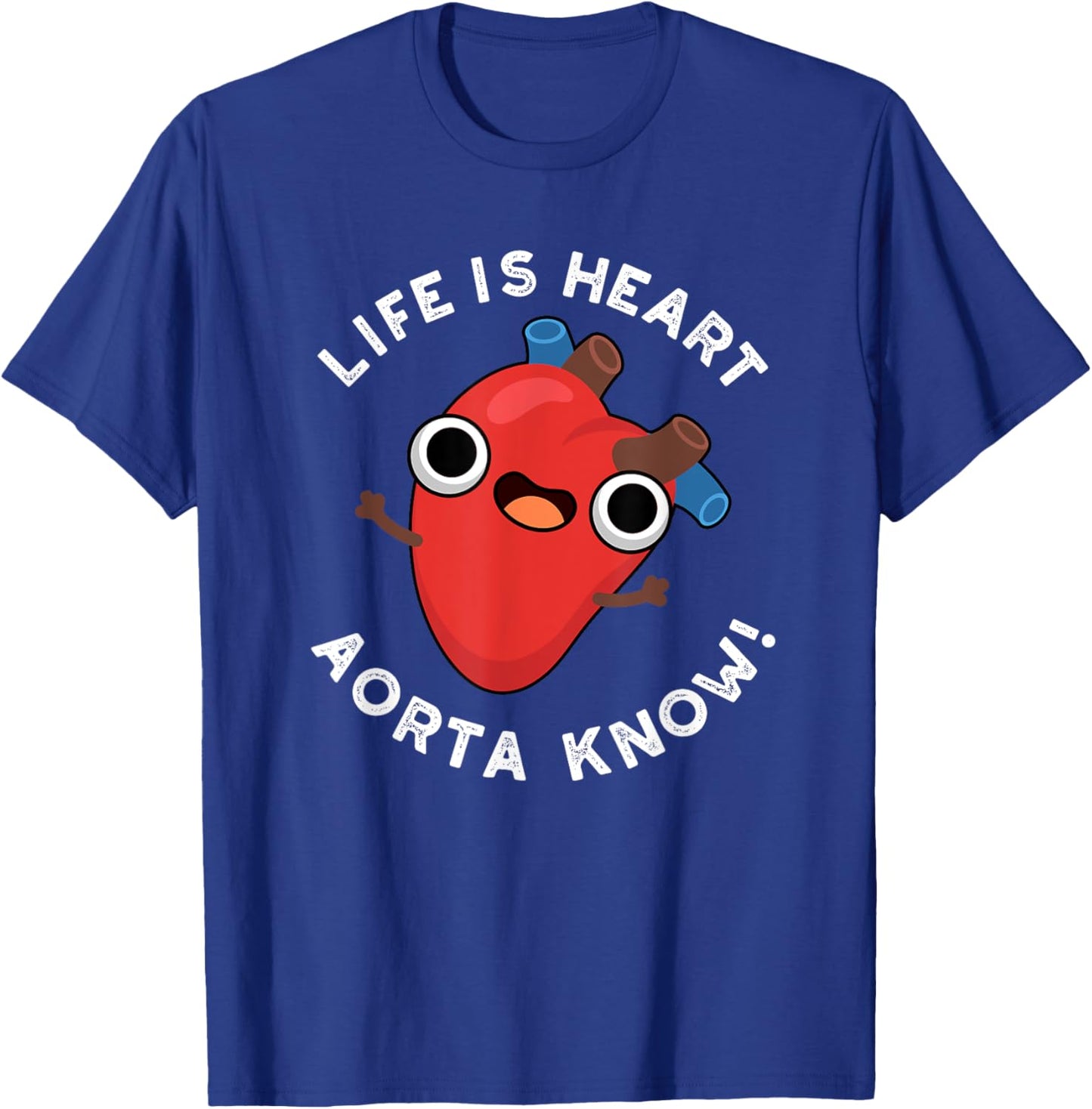 Life Is Heart Aorta Know Funny Anatomy Pun T-Shirt - T-Shirt | Royal