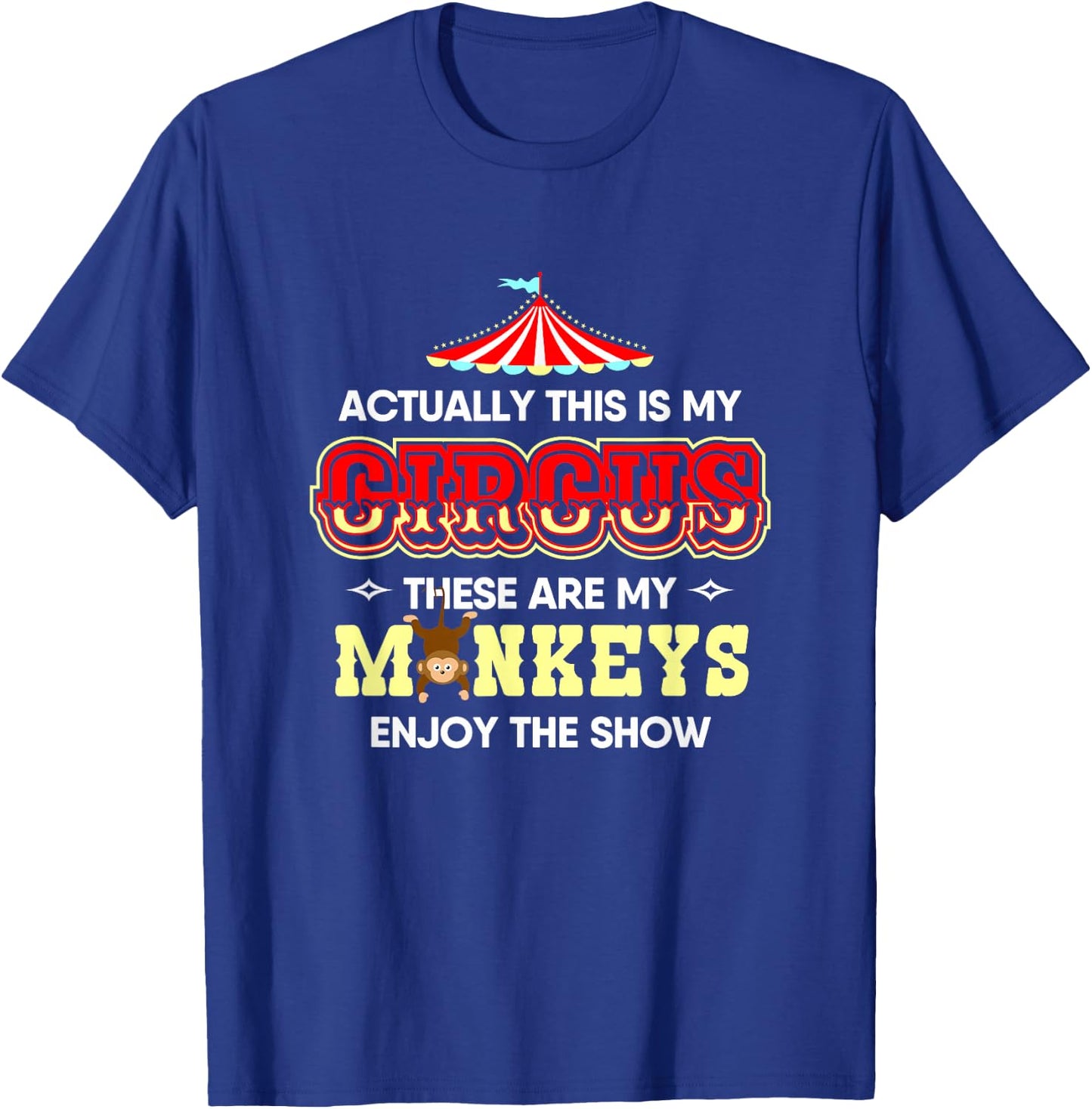 Actually This Is My Circus These Are My Monkeys T-Shirt - T-Shirt | Royal