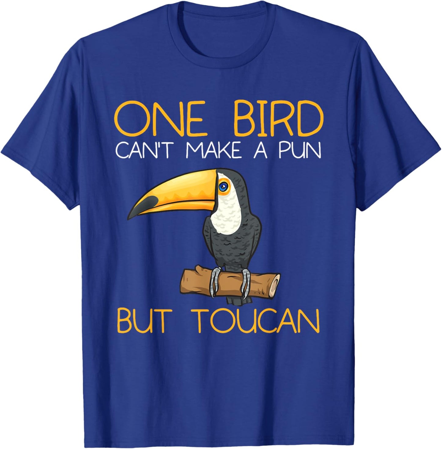 Toucan Rainforest One Bird Can't Make A Pun But Toucan T-Shirt - T-Shirt | Royal