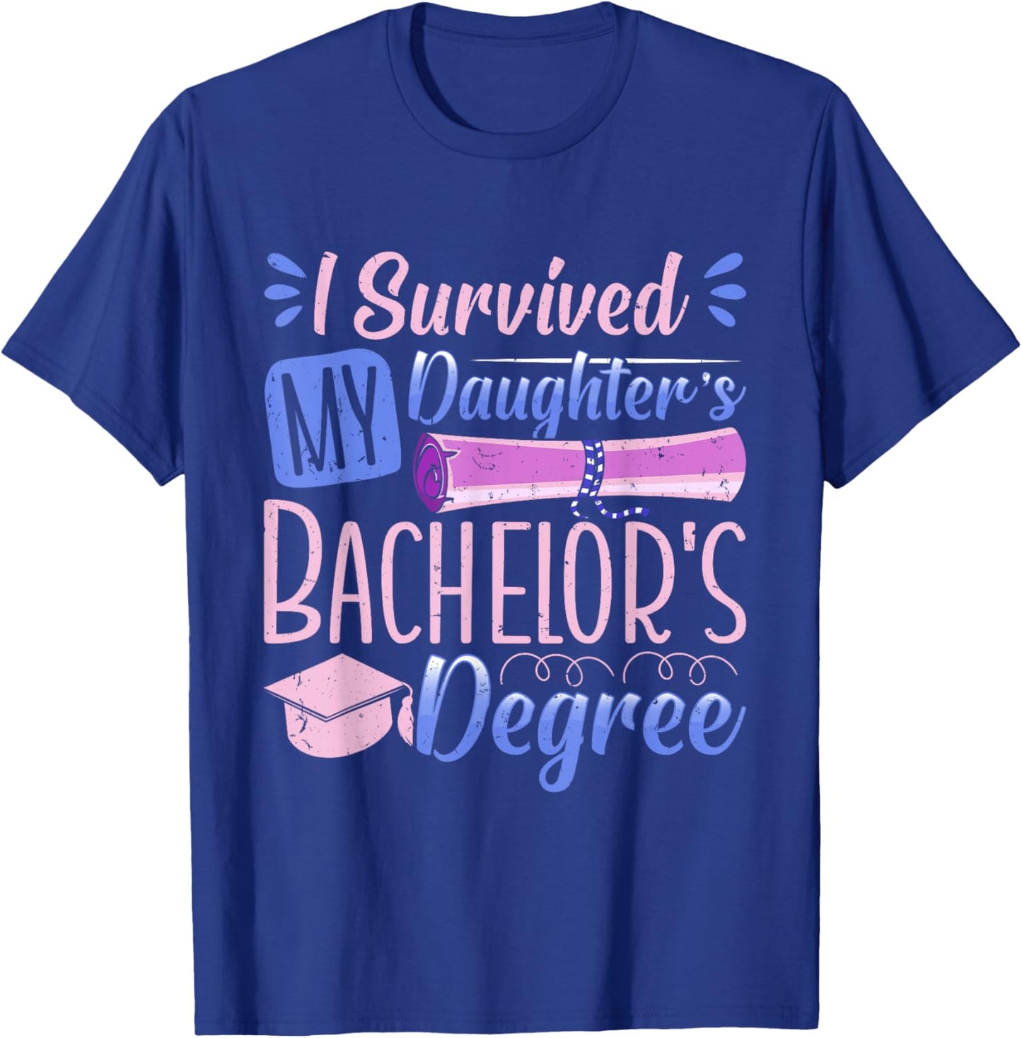 Bachelor's Degree SURVIVED MY DAUGHTER'S BACHELOR Parents T-Shirt - T-Shirt | Royal