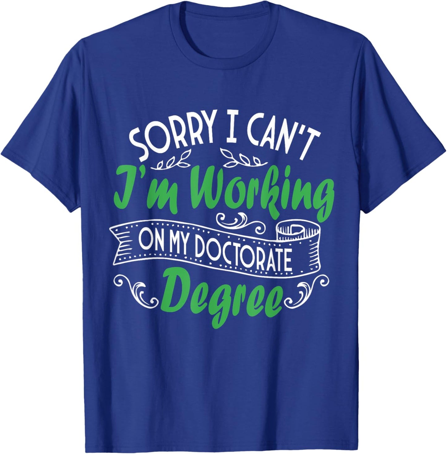 I'M Working On My Doctorate Degree, Doctoral Degree T-Shirt - T-Shirt | Royal