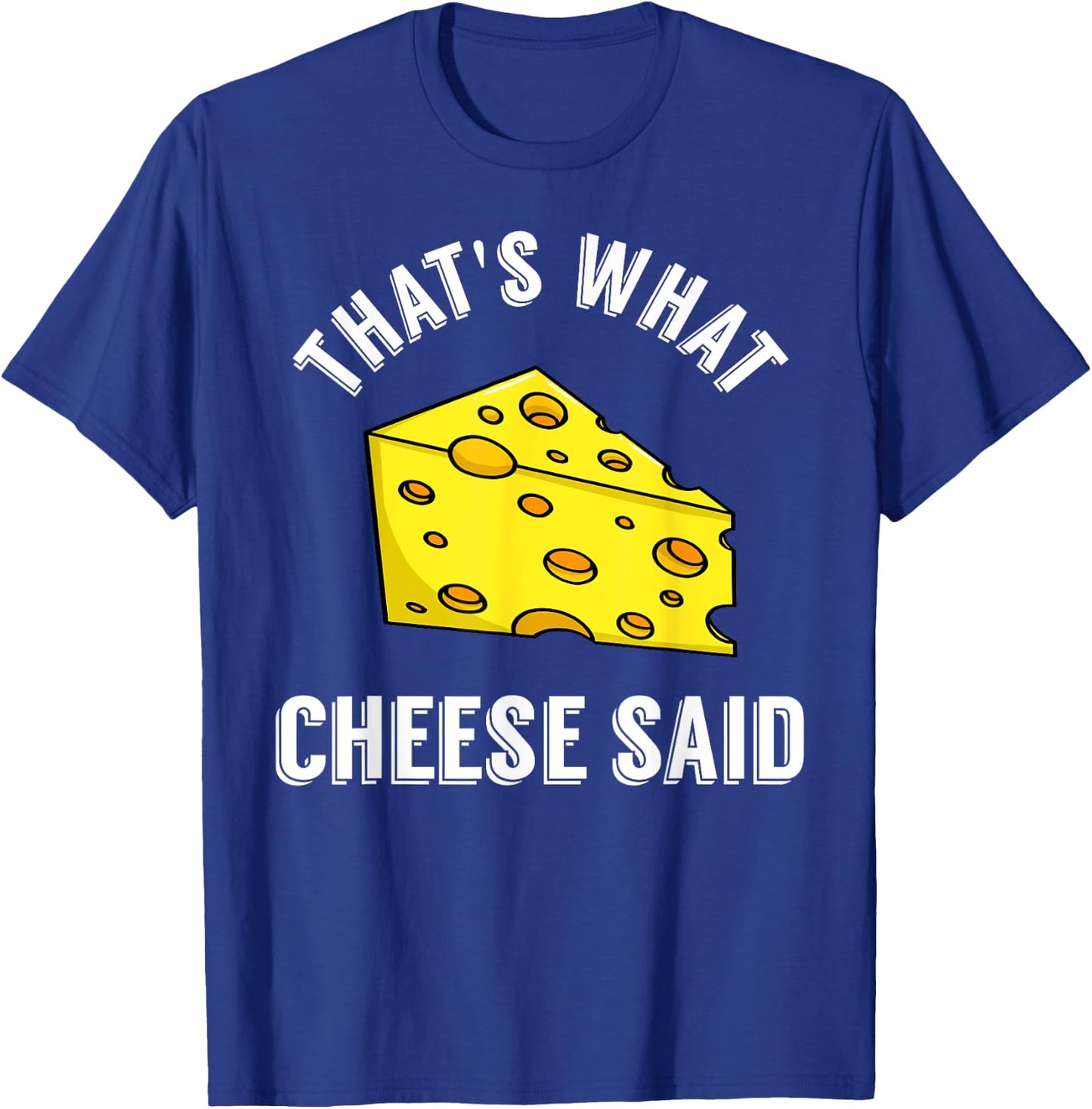 That's What Cheese Said Gift Swiss Grilled Cheesy T-Shirt - T-Shirt | Royal