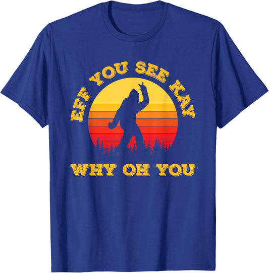 Vintage Eff You See Kay Why Oh You Bigfoot Funny Sarcasm Men T-Shirt - T-Shirt | Royal