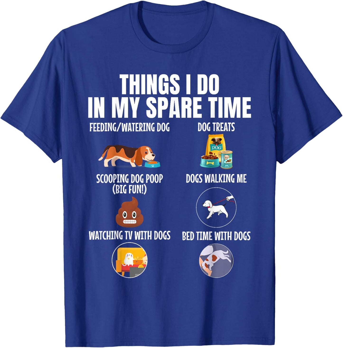 6 Things I Do in My Spare Time Dogs, Dogs Lovers Funny T-Shirt - T-Shirt | Royal