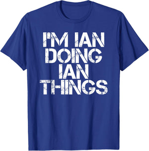 I'm IAN Doing IAN Things Shirt Funny Idea T-Shirt - T-Shirt | Royal