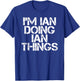 I'm IAN Doing IAN Things Shirt Funny Idea T-Shirt - T-Shirt | Royal