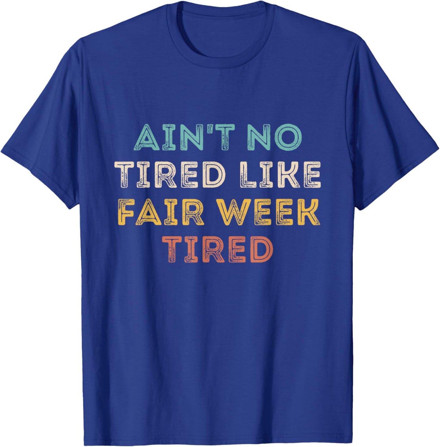 Ain't No Tired Like Fair Week Tired Funny Quote T-Shirt - T-Shirt | Royal