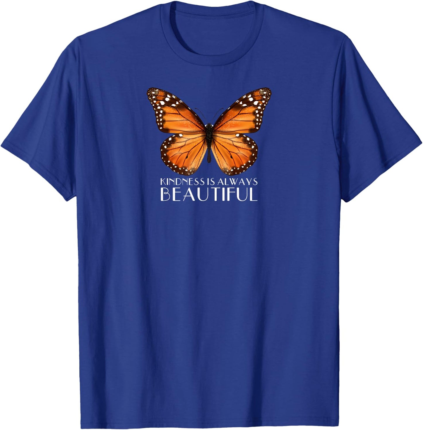 Kindness Is Always Beautiful Shirt Monarch Butterfly Gift T-Shirt - T-Shirt | Royal