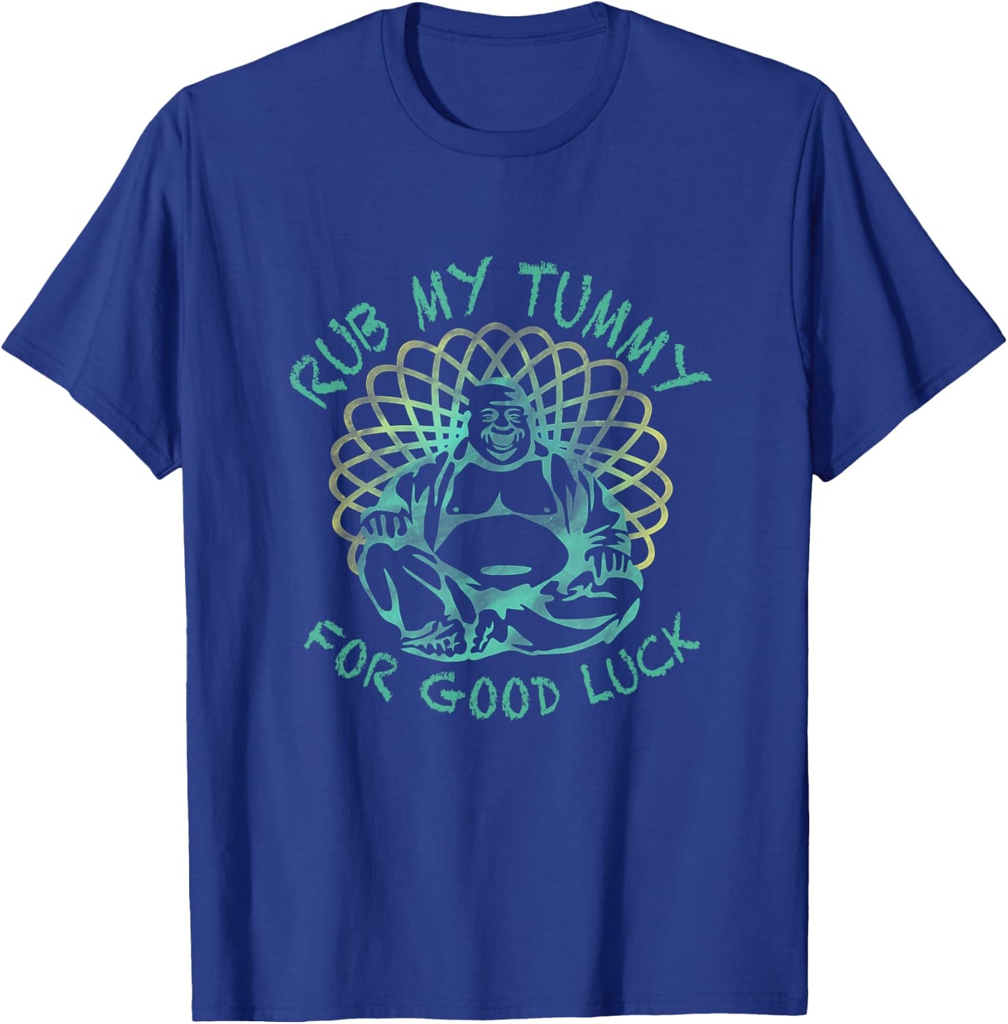 Buddha Rub my Tummy for Good Luck T-Shirt - T-Shirt | Royal