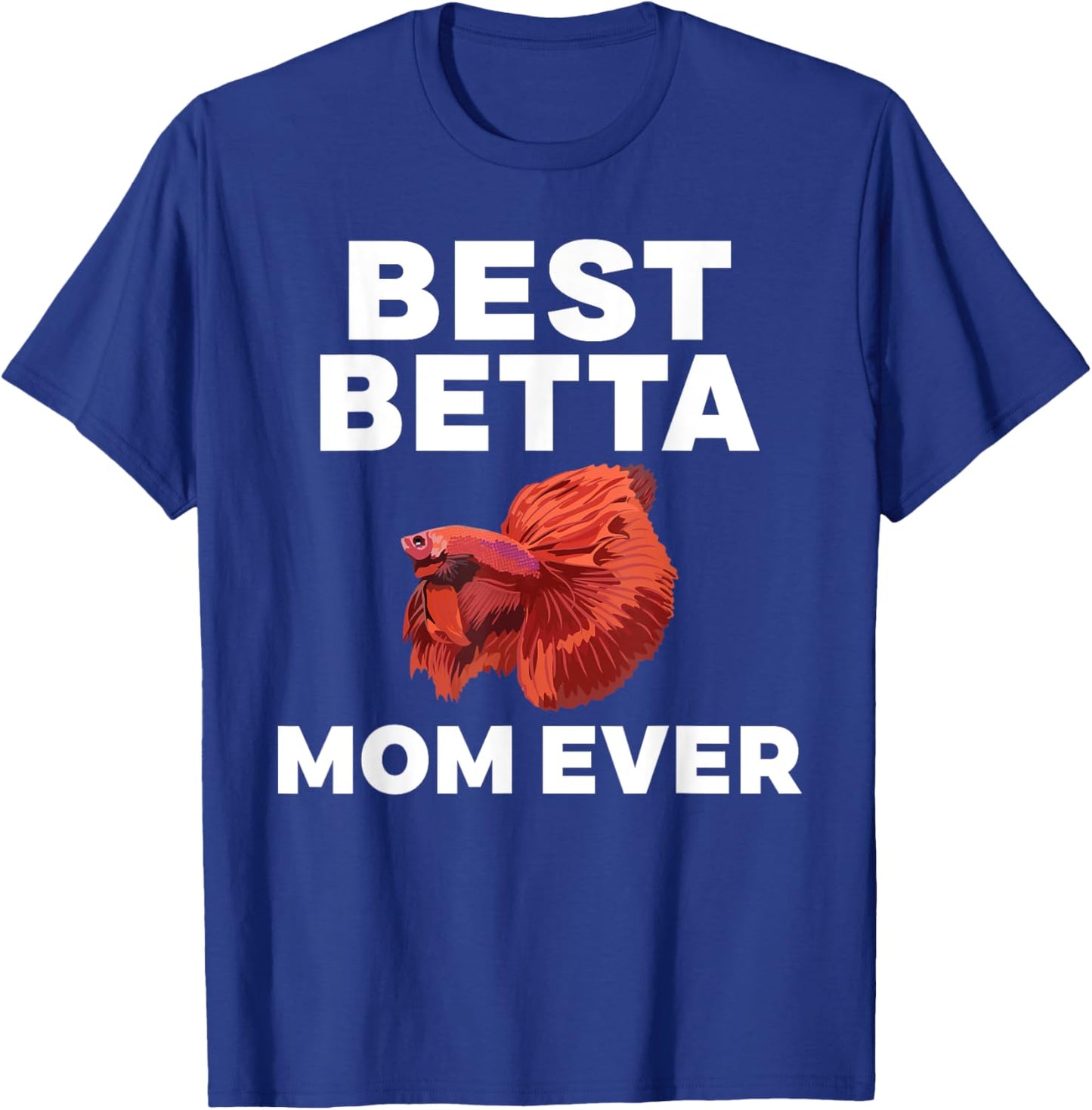Best Betta Mom Ever Betta Fish Mom T-Shirt - T-Shirt | Royal