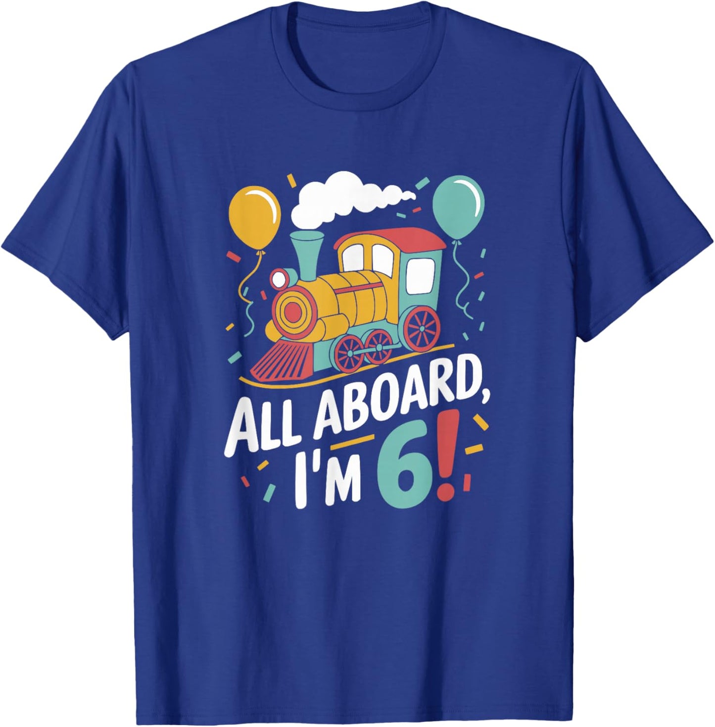 Train 6th Birthday All Aboard I'm 6 Design For Kids T-Shirt - T-Shirt | Royal
