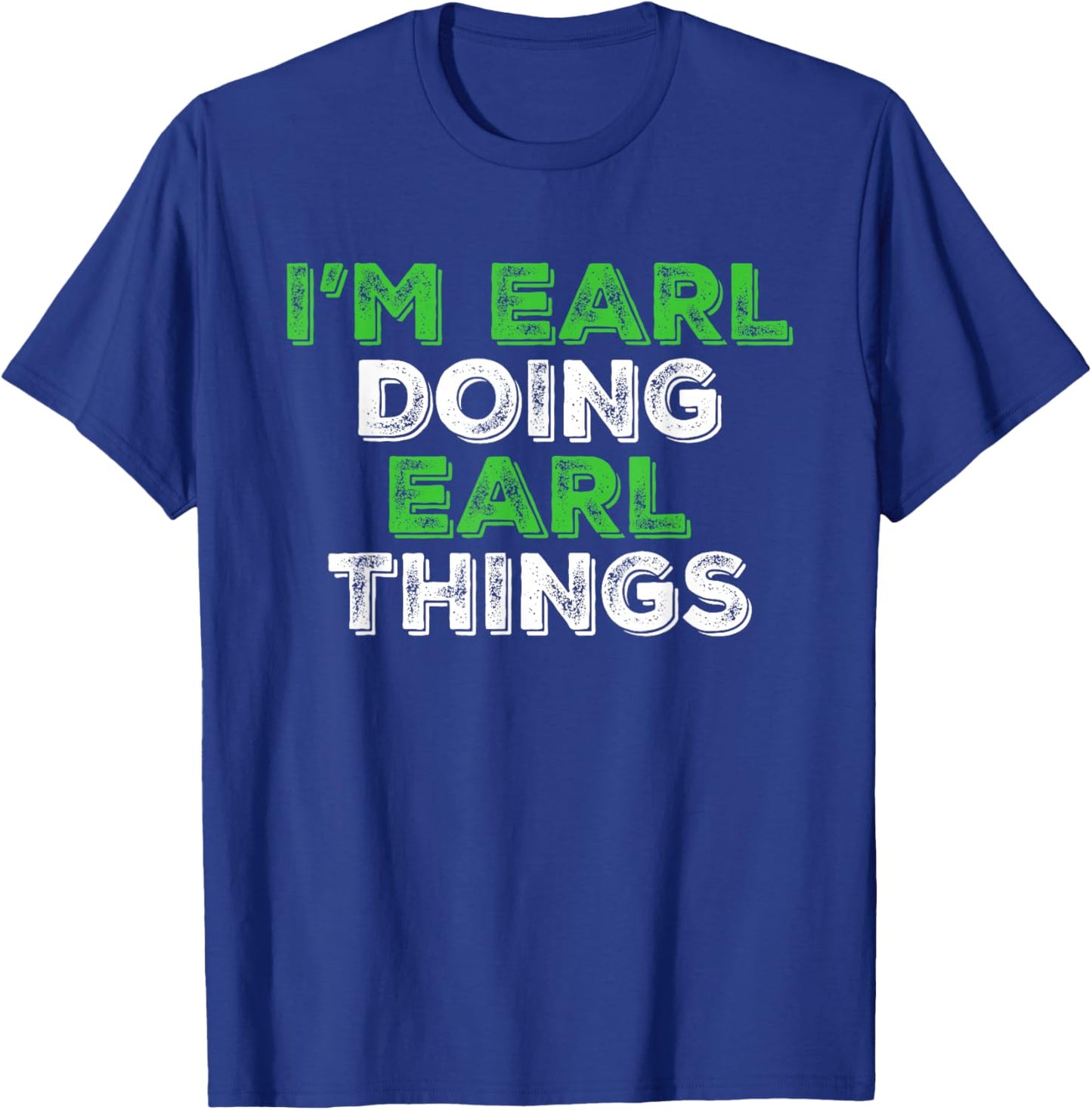 I'm Earl Doing Earl Things Funny Personalized First Name T-Shirt - T-Shirt | Royal